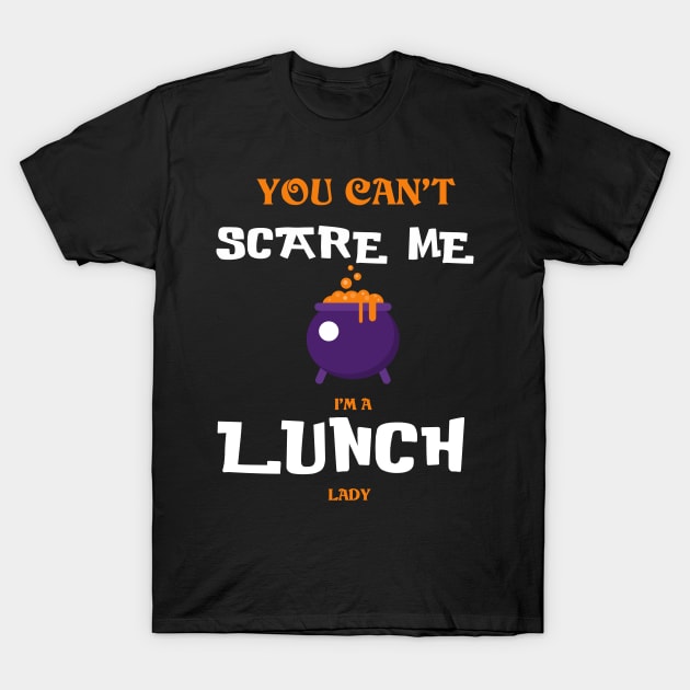 You can't Scare Me I'm a Lunch Lady - Funny Halloween T-Shirt by Trendy_Designs